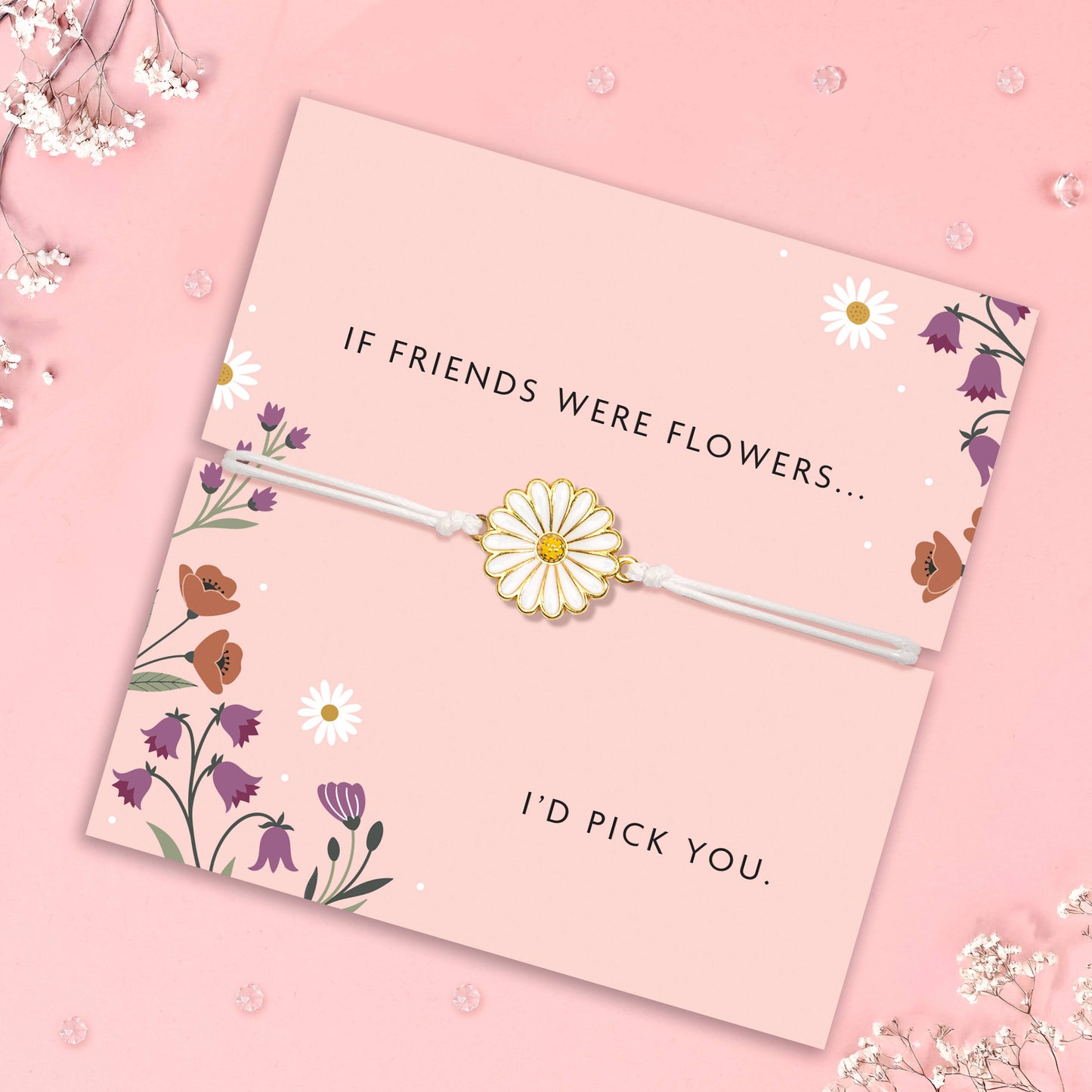 If Friends Were Flowers... I'd Pick You Bracelet