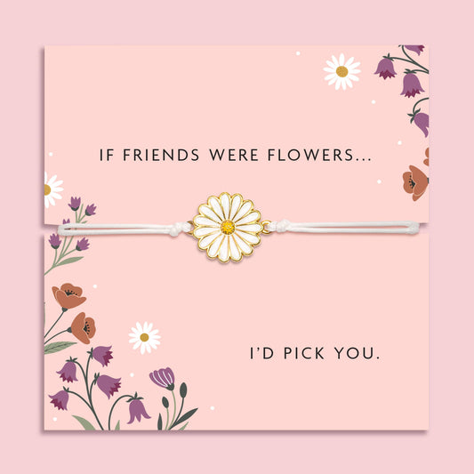 If Friends Were Flowers... I'd Pick You Bracelet